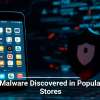 New Malware Discovered in Popular App Stores