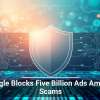Google Blocks Five Billion Ads Amid AI Scams