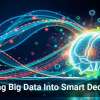 Turning Big Data Into Smart Decisions