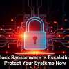 Interlock Ransomware Is Escalating, So Protect Your Systems Now